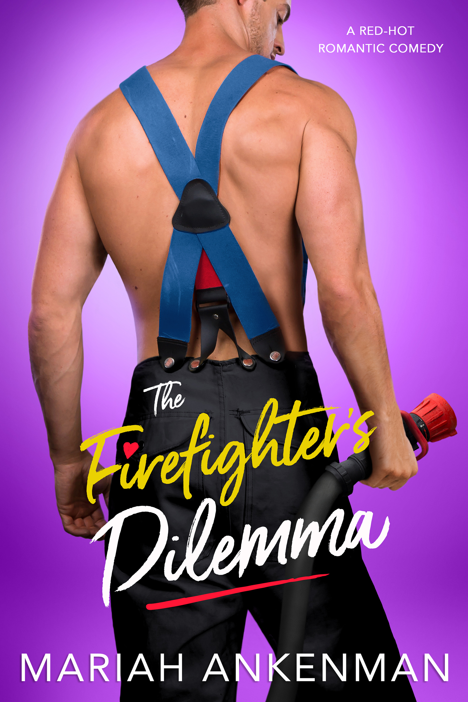 Man with his back facing us holding a fire hose with fire pants and no shirt purple background text reading The Firefighter's Dilemma Mariah Ankenman